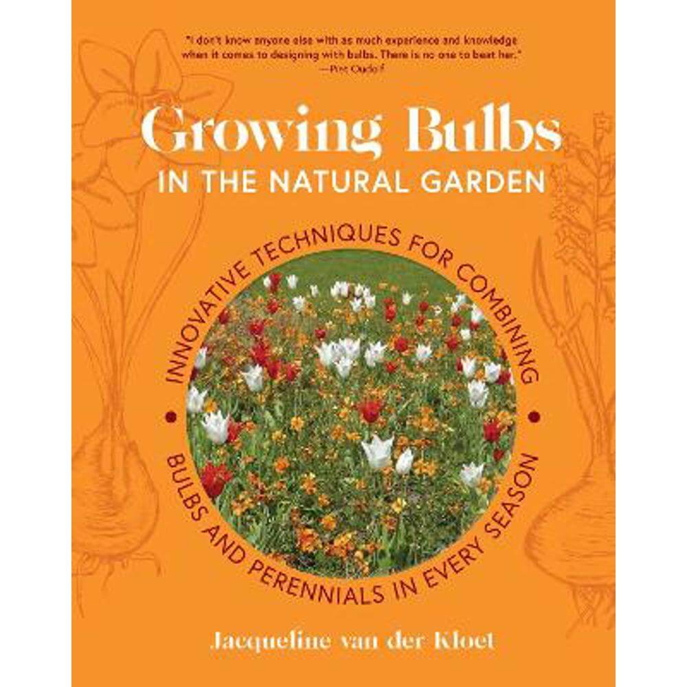 Growing Bulbs in the Natural Garden: Innovative Techniques for Combining Bulbs and Perennials in Every Season (Hardback) - Jacqueline van der Kloet